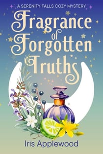 Fragrance of Forgotten Truths: A Serenity Falls Cozy Mystery - Serenity Falls