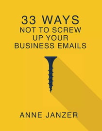 33 Ways Not to Screw Up Your Business Emails