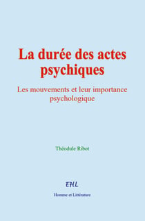 La durée des actes psychiques - Les mouvements et leur importance psychologique