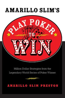 Amarillo Slim's Play Poker to Win - Million Dollar Strategies from the Legendary World Series of Poker Winner