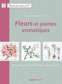 Fleurs et plantes aromatiques - Des centaines de motifs à broder au point de croix