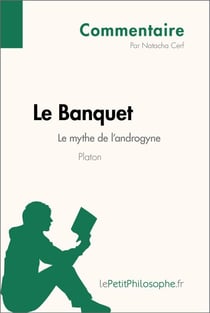 Le Banquet de Platon - Le mythe de l'androgyne (Commentaire) - Comprendre la philosophie avec lePetitPhilosophe.fr