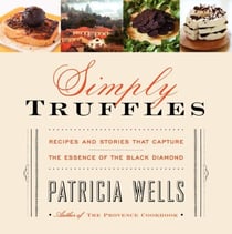 Simply Truffles - Recipes and Stories That Capture the Essence of the Black Diamond