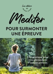 Méditer pour surmonter une épreuve - Ateliers du mieux vivre - Une pratique pour vivre pleinement l'instant présent - les ateliers du meiux vivre