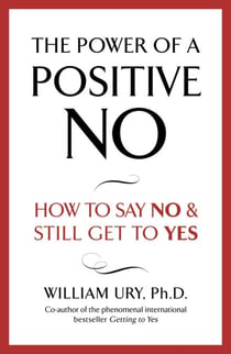 The Power of A Positive No - The life-changing book from the internationally bestselling author of Getting to Yes