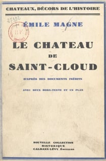 Le Château de Saint-Cloud - D'après des documents inédits. Avec 2 hors-texte et 1 plan