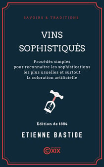 Vins sophistiqués - Procédés simples pour reconnaître les sophistications les plus usuelles et surtout la coloration artificielle