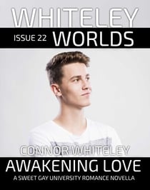 Issue 22: Awakening Love A Sweet Gay University Romance Novella - Whiteley Worlds, #22