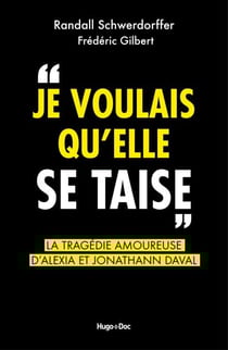 Je voulais qu'elle se taise - La tragédie amoureuse d'Alexia et Jonathann Daval