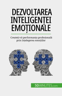 Dezvoltarea inteligen?ei emo?ionale - Cre?te?i-va performan?a profesionala prin în?elegerea emo?iilor