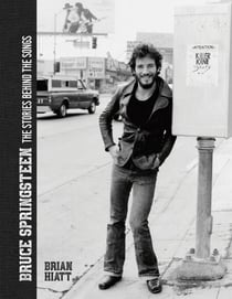 Bruce Springsteen - The Stories Behind the Songs - Bruce Springsteen by Brian Hiatt, Rolling Stone Journalist