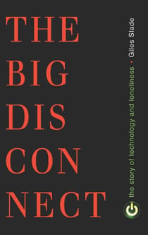 Big Disconnect - The Story of Technology and Loneliness