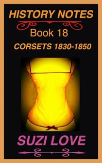 Corsets 1830-1850 History Notes Book 18 - History Notes, #17