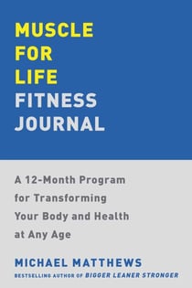Muscle for Life Fitness Journal - A 12-Month Program for Transforming Your Body and Health at Any Age