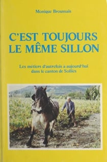 C'est toujours le même sillon - Les métiers d'autrefois à aujourd'hui dans le canton de Solliès