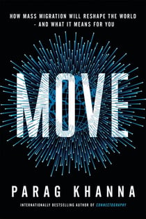 Move - How Mass Migration Will Reshape the World – and What It Means for You