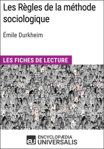 Les Règles de la méthode sociologique d'Émile Durkheim - Les Fiches de lecture d'Universalis
