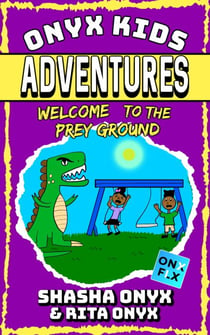 Welcome To The Prey Ground - Onyx Kids Adventures, #6