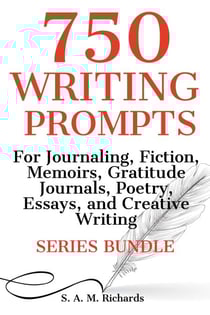 750 Writing Prompts For Journaling, Fiction, Memoirs, Gratitude Journals, Poetry, Essays, And Creative Writing - Series Bundle - Writing Prompts, #5