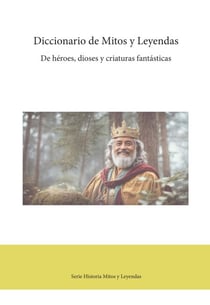 Diccionario de Mitos y Leyendas - Serie Historia Mitos y Leyendas, #1