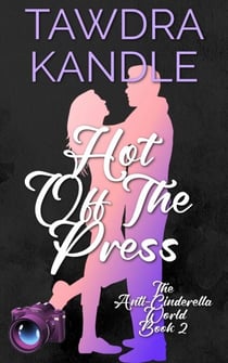 Hot Off The Press - The Anti-Cinderella World Romance, #2
