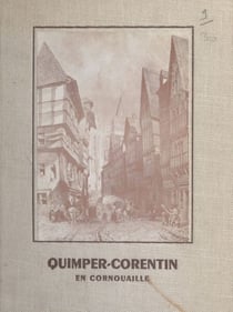 Quimper-Corentin en Cornouaille - Récits et anecdotes