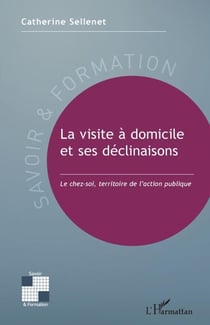 La visite à domicile et ses déclinaisons - Le chez-soi, territoire de l'action publique