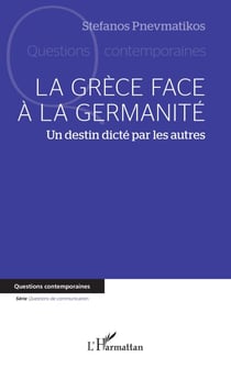 La Grèce face à la germanité - Un destin dicté par les autres