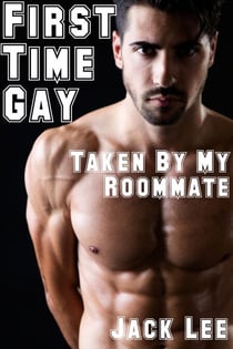 First Time Gay: Taken by My Roommate - First Time Gay, #1