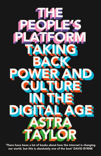 The People’s Platform - Taking Back Power and Culture in the Digital Age