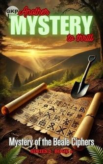 Mystery of the Beale Ciphers - GKP Mysteries – Another Mystery to Thrill Series 2, #6