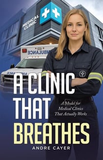 A Clinic That Breathes: A Model for Medical Clinics That Actually Works