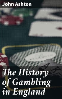 The History of Gambling in England - Exploring the Evolution of Gambling in English Society