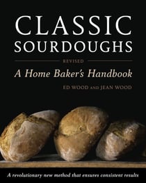 Classic Sourdoughs, Revised - A Home Baker's Handbook