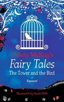 The Tower and the Bird - A Rapunzel Retelling by Hilary McKay