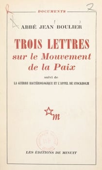 Trois lettres sur le Mouvement de la Paix - Suivi de La guerre bactériologique. Suivi de L'appel de Stockholm