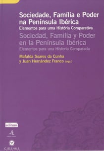 Sociedade, Família & Poder na Península Ibérica - Elementos para uma História Comparativa/Elementos para una Historia Comparada