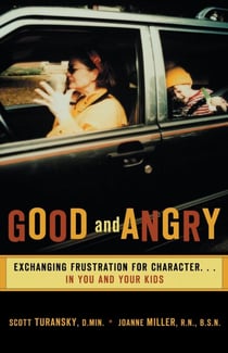 Good and Angry - Exchanging Frustration for Character...in You and Your Kids!