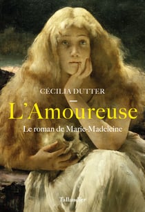 L'Amoureuse - Le roman de Marie-Madeleine