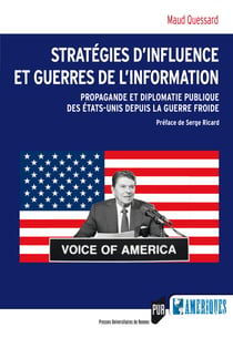 Stratégies d’influence et guerres de l’information - Propagande et diplomatie publique des États-Unis depuis la guerre froide