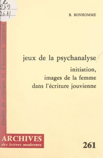Jeux de la psychanalyse - Initiation, images de la femme dans l'écriture jouvienne