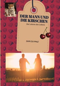 Der Mann und die Kirschen - Die Lehren des Lebens