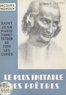 Le plus imitable des prêtres : Saint Jean-Marie Vianney - Patron de tous les curés