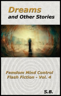 Dreams and Other Stories - Femdom Mind Control Flash Fiction, #4