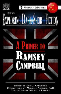 Exploring Dark Short Fiction #6: A Primer to Ramsey Campbell - Exploring Dark Short Fiction, #6