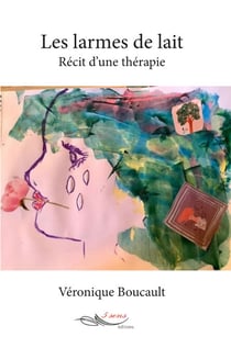 Les larmes de lait - Récit d'une thérapie