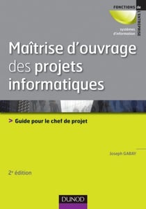 Maîtrise d'ouvrage des projets informatiques - Guide pour le chef de projet