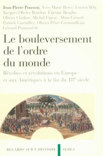 Le bouleversement de l'ordre du monde - Révoltes et révolutions en Europe et aux Amériques à la fin du 18e siècle