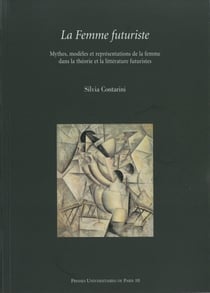 La femme futuriste - Mythes, modèles et représentations de la femme dans la théorie et la littérature futuristes