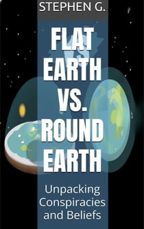 Flat Earth vs. Round Earth: Unpacking Conspiracies and Beliefs
